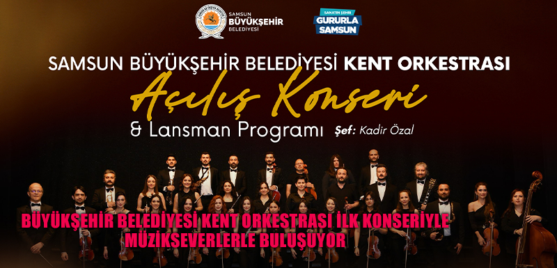 BÜYÜKŞEHİR BELEDİYESİ KENT ORKESTRASI İLK KONSERİYLE MÜZİKSEVERLERLE BULUŞUYOR
