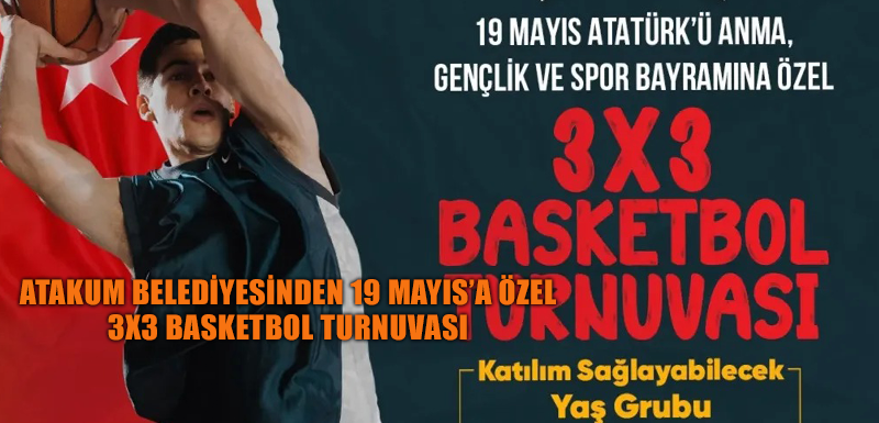 Atakum Belediyesinden 19 Mayıs’a özel 3x3 Basketbol Turnuvası