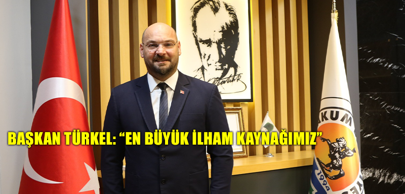 Başkan Türkel: “En büyük ilham kaynağımız”
