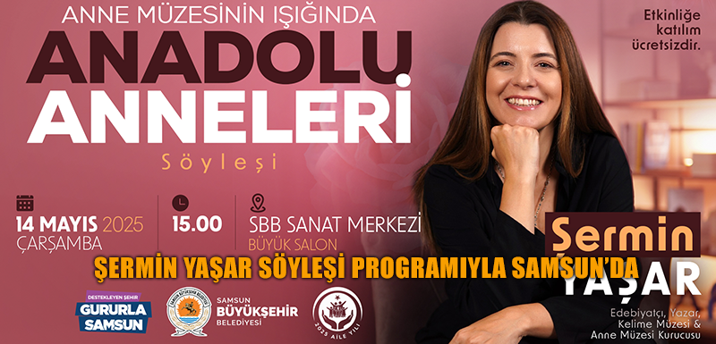 ŞERMİN YAŞAR SÖYLEŞİ PROGRAMIYLA SAMSUN’DA