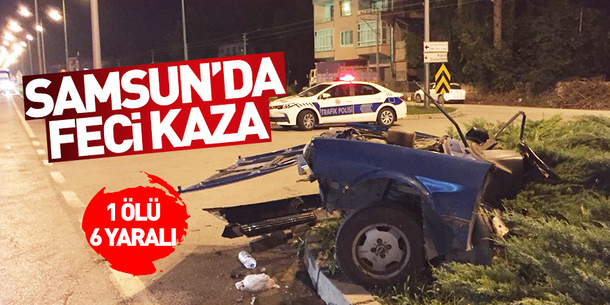 Samsun'da feci kaza : 1 ölü, 6 yaralı