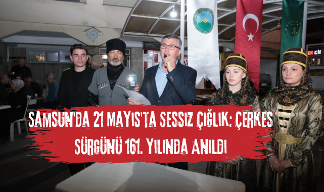 Samsun'da 21 Mayıs'ta Sessiz Çığlık: Çerkes Sürgünü 161. Yılında Anıldı