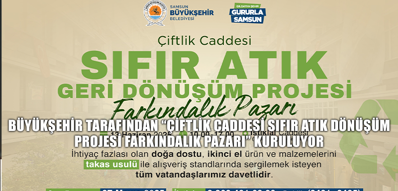 BÜYÜKŞEHİR TARAFINDAN “ÇİFTLİK CADDESİ SIFIR ATIK DÖNÜŞÜM PROJESİ FARKINDALIK PAZARI” KURULUYOR