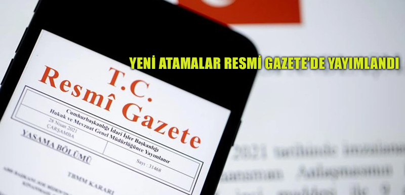 Yeni atamalar Resmi Gazete’de yayımlandı