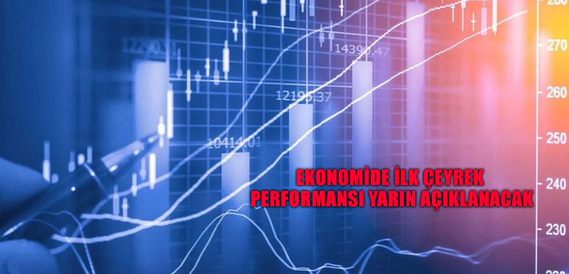 Ekonomide ilk çeyrek performansı yarın açıklanacak