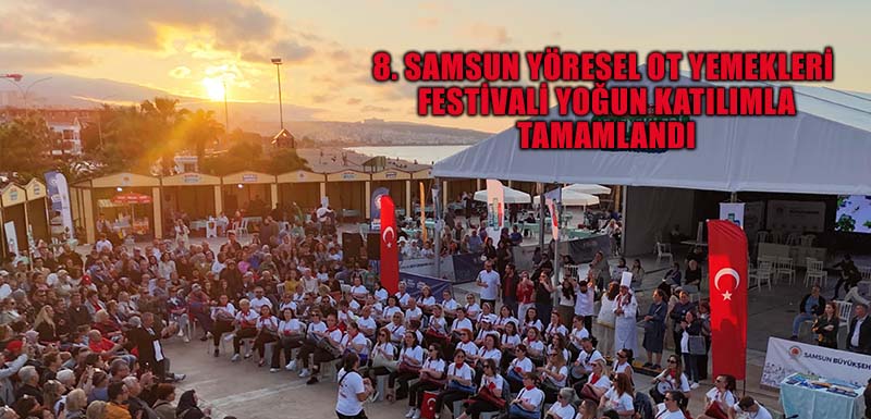 8. SAMSUN YÖRESEL OT YEMEKLERİ FESTİVALİ YOĞUN KATILIMLA  TAMAMLANDI
