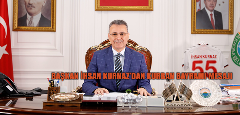 Başkan İhsan Kurnaz’dan Kurban Bayramı Mesajı