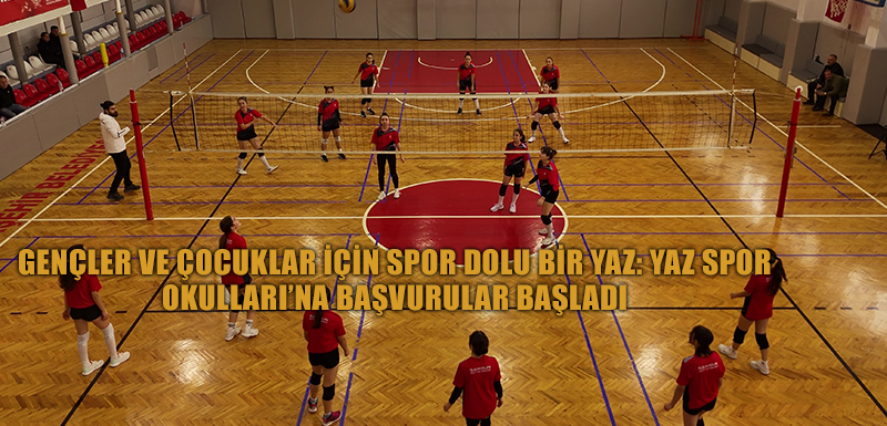 GENÇLER VE ÇOCUKLAR İÇİN SPOR DOLU BİR YAZ: YAZ SPOR  OKULLARI’NA BAŞVURULAR BAŞLADI