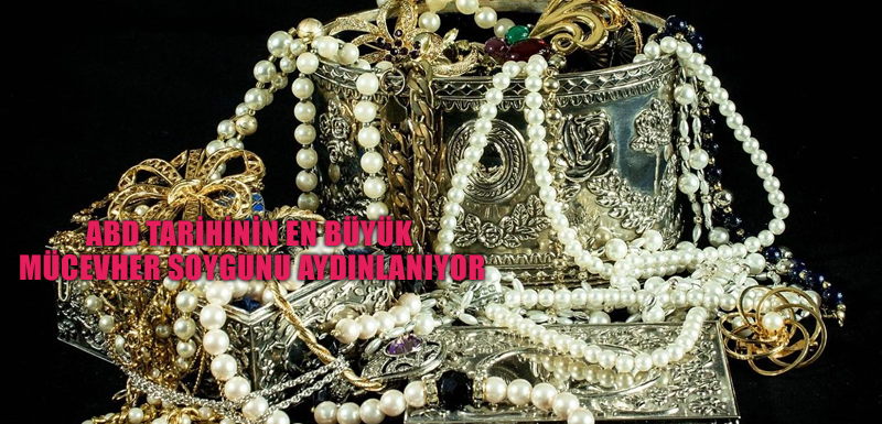 ABD tarihinin en büyük mücevher soygunu aydınlanıyor