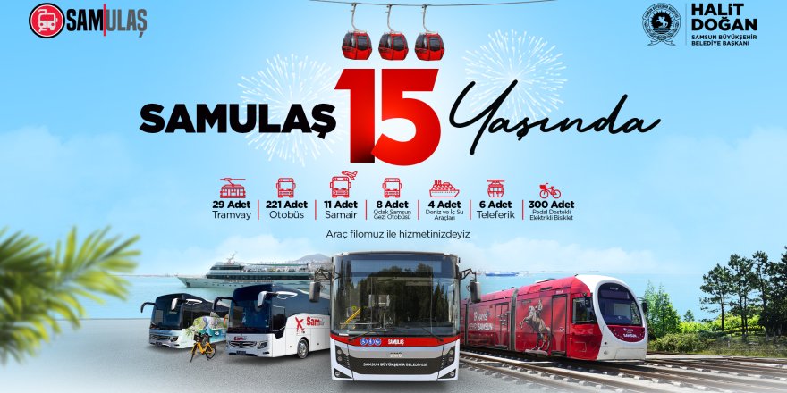 BÜYÜKŞEHİR’İN ULAŞIMDAKİ LOKOMOTİF GÜCÜ “SAMULAŞ” 15 YAŞINDA