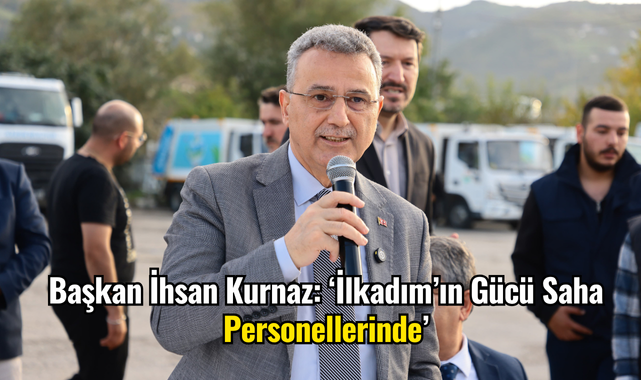 Başkan İhsan Kurnaz: ‘İlkadım'ın Gücü Saha Personellerinde’