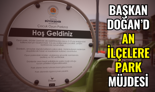 BAŞKAN DOĞAN’DAN İLÇELERE PARK MÜJDESİ