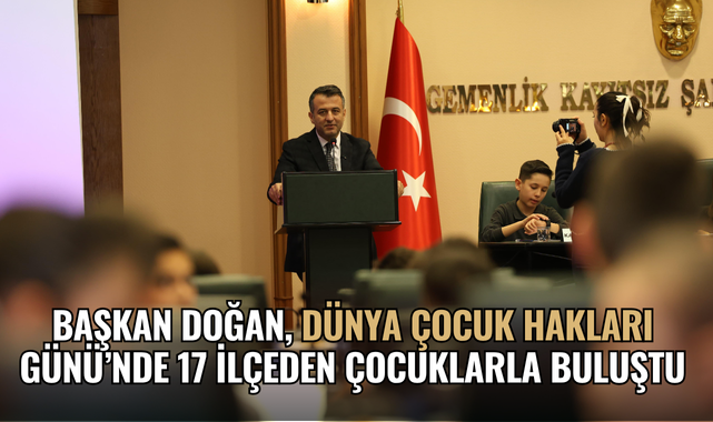 BAŞKAN DOĞAN, DÜNYA ÇOCUK HAKLARI GÜNÜ’NDE 17 İLÇEDEN ÇOCUKLARLA BULUŞTU