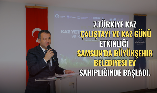 7.TÜRKİYE KAZ ÇALIŞTAYI SAMSUN’DA BAŞLADI