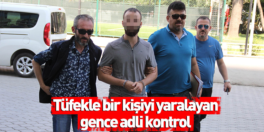 Samsun'da bir kişiyi tüfekle yaralayan gence adli kontrol