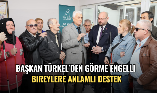 Başkan Türkel’den görme engelli bireylere anlamlı destek