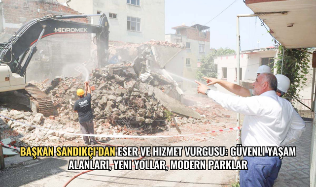 Başkan Sandıkçı'dan Eser ve Hizmet Vurgusu: Güvenli Yaşam Alanları, Yeni Yollar, Modern Parklar