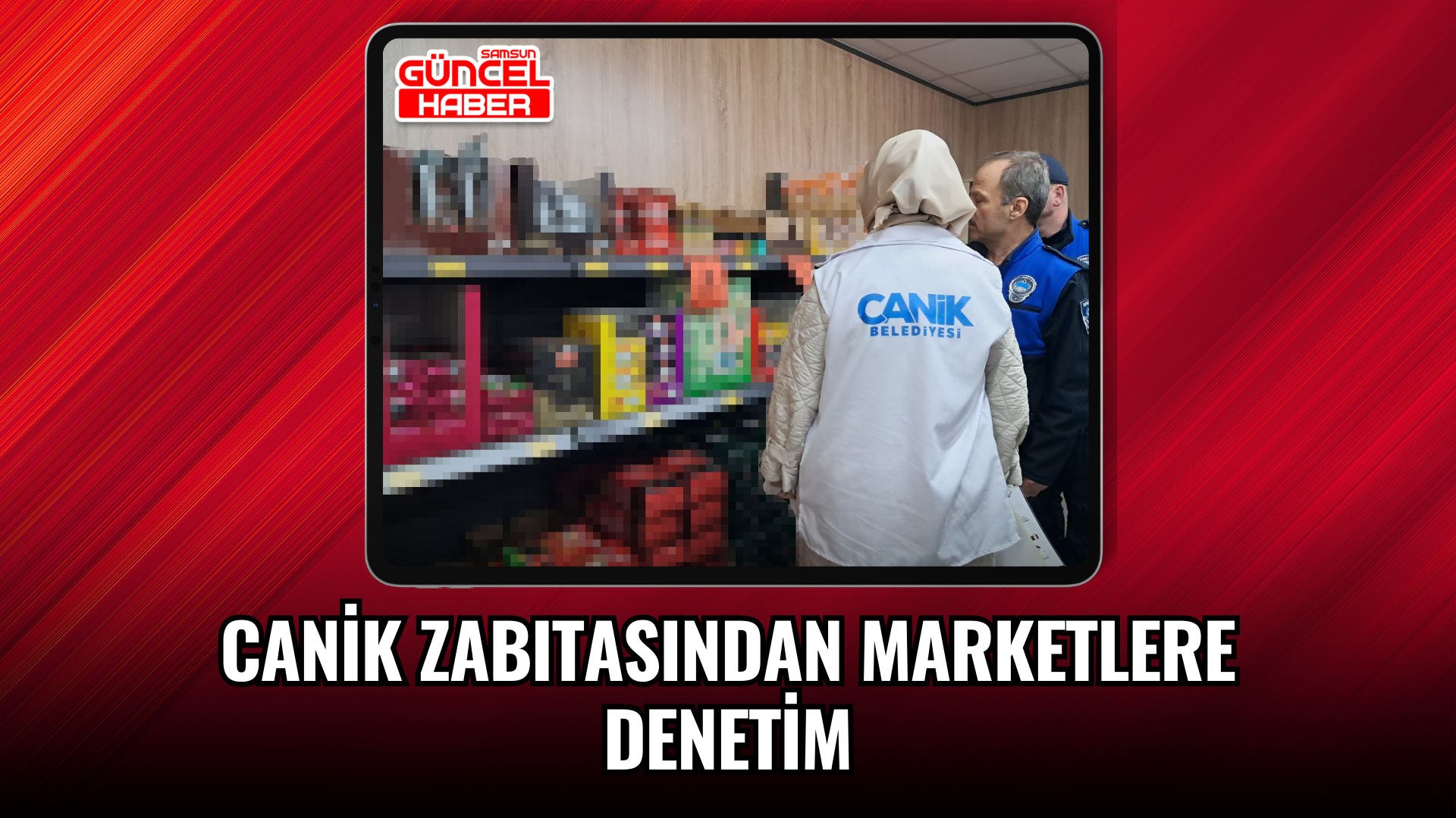 Canik zabıtasından marketlere denetim