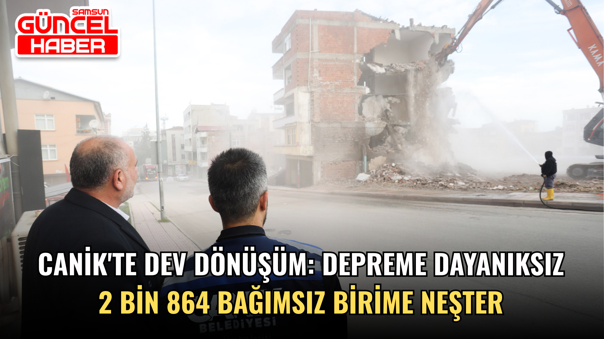 Canik'te Dev Dönüşüm: Depreme Dayanıksız 2 bin 864 Bağımsız Birime Neşter