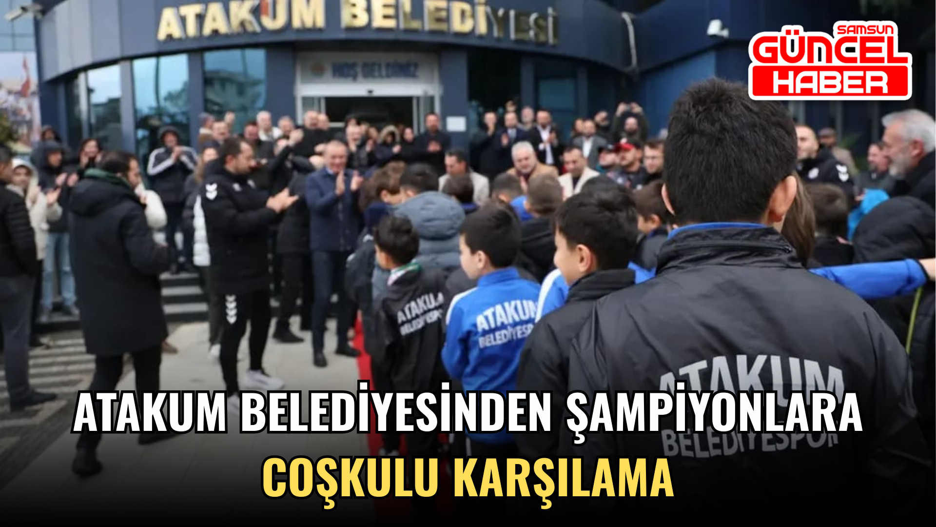Atakum Belediyesinden şampiyonlara coşkulu karşılama