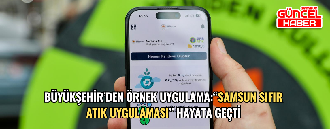 BÜYÜKŞEHİR’DEN ÖRNEK UYGULAMA: “SAMSUN SIFIR ATIK  UYGULAMASI” HAYATA GEÇTİ