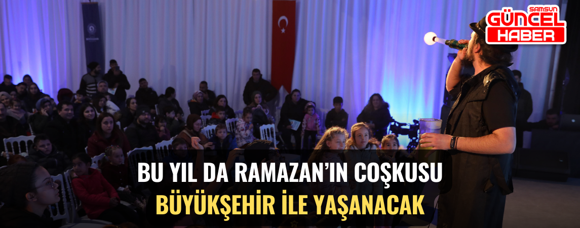 BU YIL DA RAMAZAN’IN COŞKUSU BÜYÜKŞEHİR İLE YAŞANACAK
