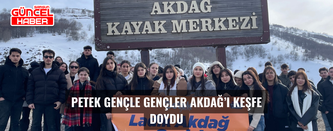 PETEK GENÇLE GENÇLER AKDAĞ’I KEŞFE DOYDU
