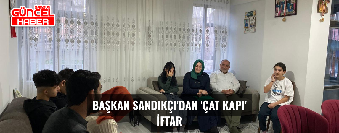 -Başkan Sandıkçı'dan 'Çat Kapı' iftar