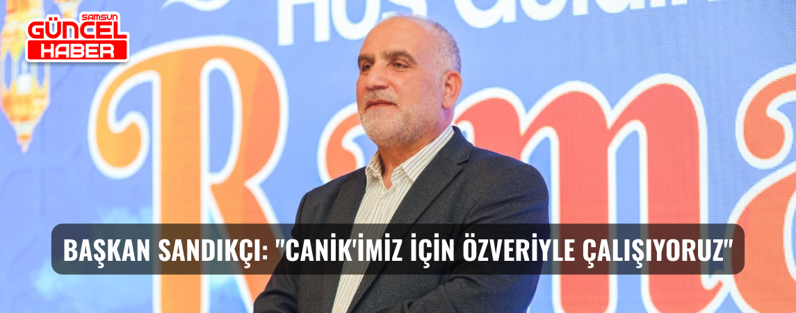 Başkan Sandıkçı: "Canik'imiz için özveriyle çalışıyoruz"