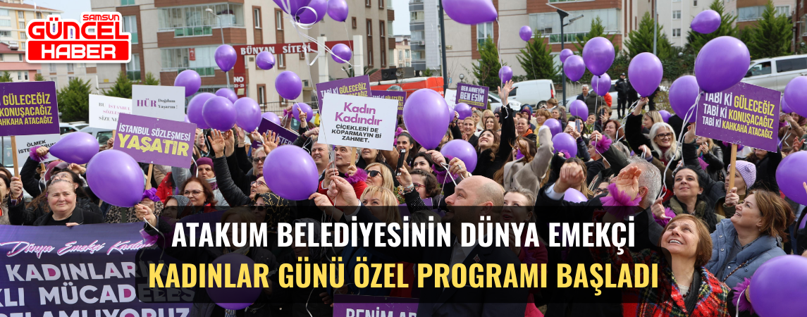 Atakum Belediyesinin Dünya Emekçi Kadınlar Günü özel programı başladı