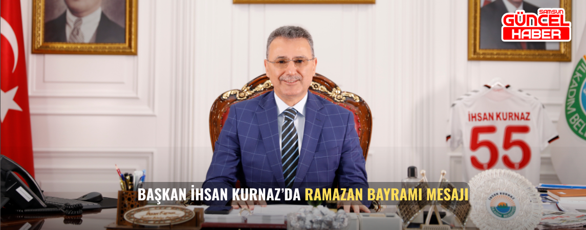 Başkan İhsan Kurnaz’da Ramazan Bayramı Mesajı