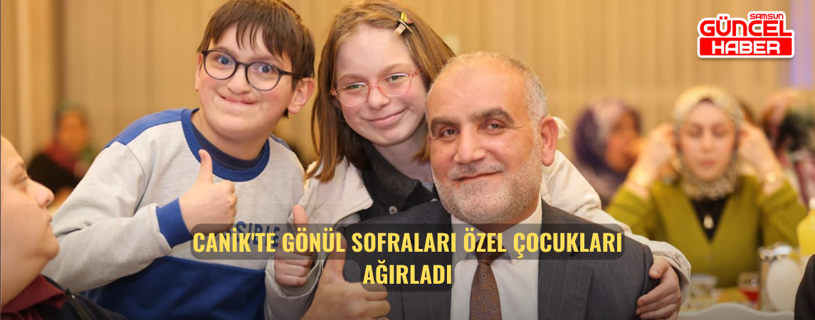 Canik'te Gönül Sofraları Özel Çocukları Ağırladı