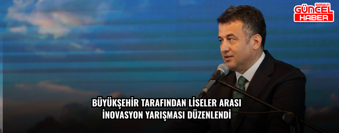 BÜYÜKŞEHİR TARAFINDAN LİSELER ARASI İNOVASYON YARIŞMASI  DÜZENLENDİ