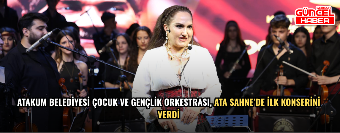 Atakum Belediyesi Çocuk ve Gençlik Orkestrası, Ata Sahne’de ilk konserini verdi