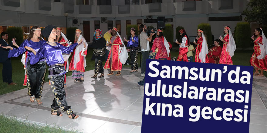 Samsun’da uluslararası kına gecesi 