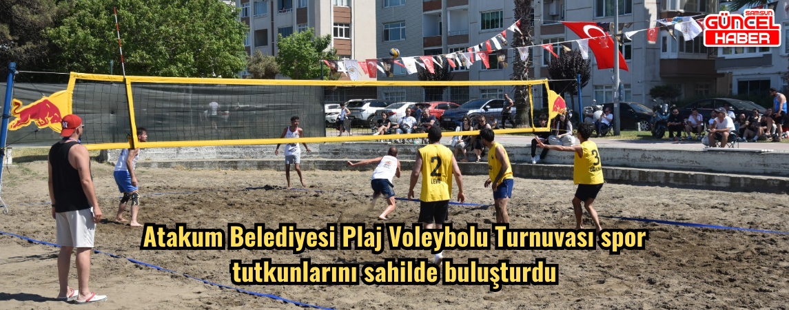 Atakum Belediyesi Plaj Voleybolu Turnuvası spor tutkunlarını sahilde buluşturdu