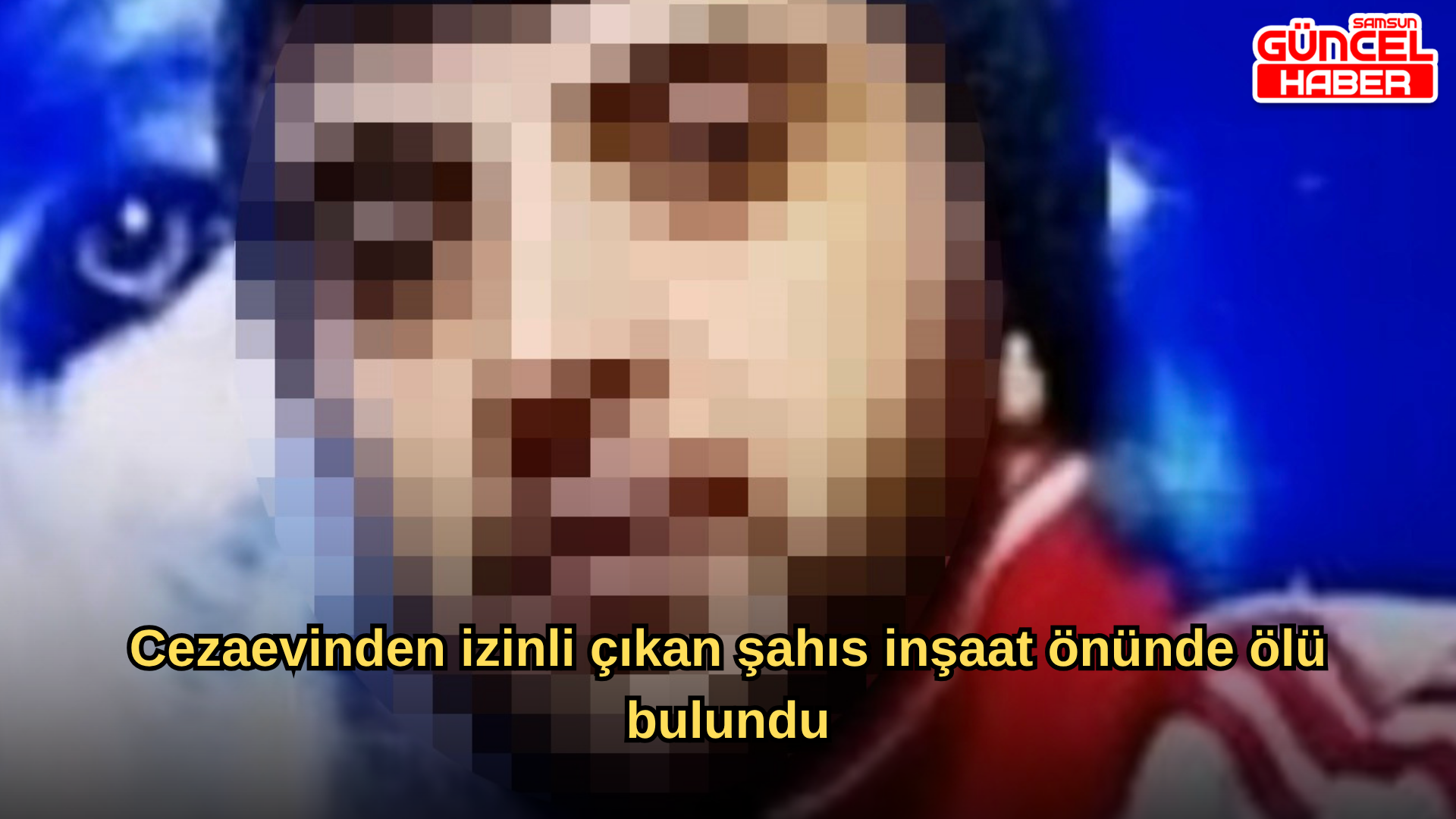 Cezaevinden izinli çıkan şahıs inşaat önünde ölü bulundu