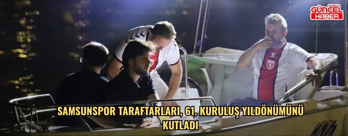 Samsunspor taraftarları, 61. kuruluş yıldönümünü kutladı