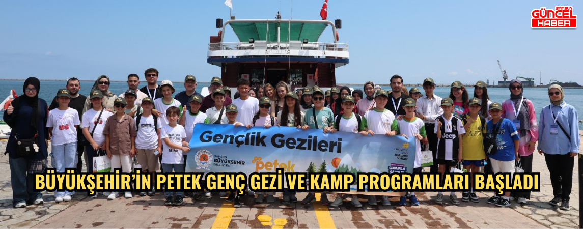 BÜYÜKŞEHİR’İN PETEK GENÇ GEZİ VE KAMP PROGRAMLARI BAŞLADI