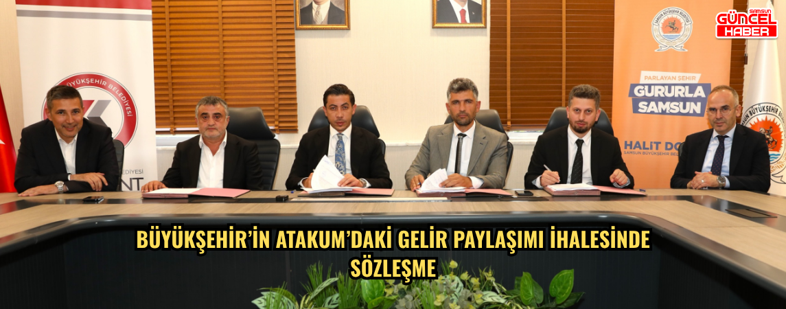 BÜYÜKŞEHİR’İN ATAKUM’DAKİ GELİR PAYLAŞIMI İHALESİNDE SÖZLEŞME İMZALANDI