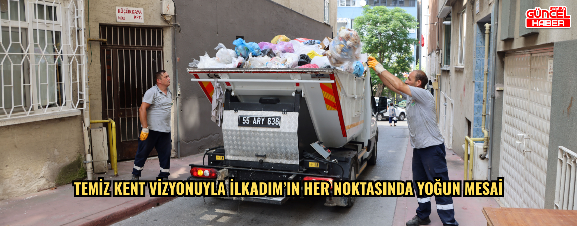 Temiz Kent Vizyonuyla İlkadım'ın Her Noktasında Yoğun Mesai