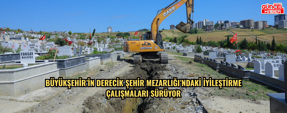 BÜYÜKŞEHİR’İN DERECİK ŞEHİR MEZARLIĞI’NDAKİ İYİLEŞTİRME ÇALIŞMALARI SÜRÜYOR