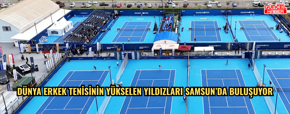 DÜNYA ERKEK TENİSİNİN YÜKSELEN YILDIZLARI SAMSUN’DA BULUŞUYOR