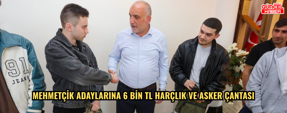 Mehmetçik adaylarına 6 bin TL harçlık ve asker çantası