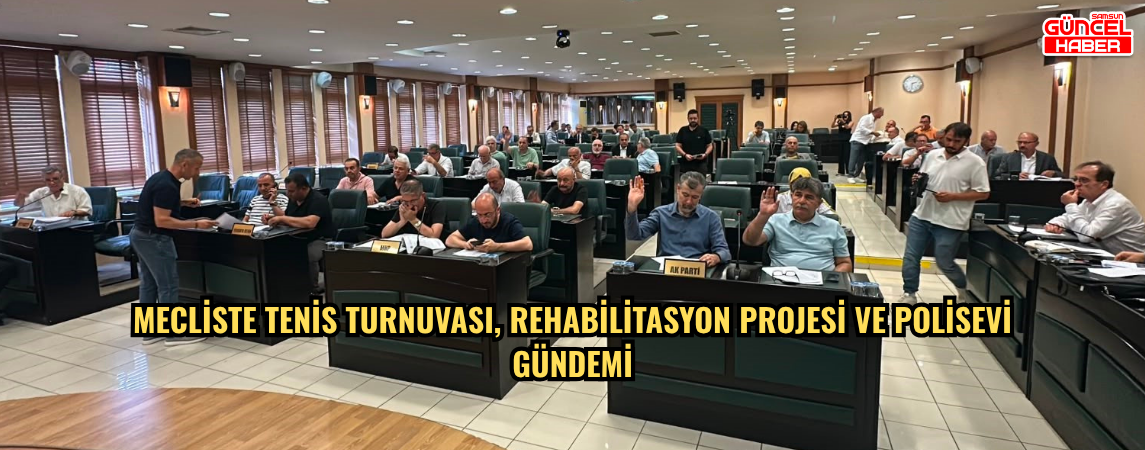 Mecliste tenis turnuvası, rehabilitasyon projesi ve polisevi gündemi
