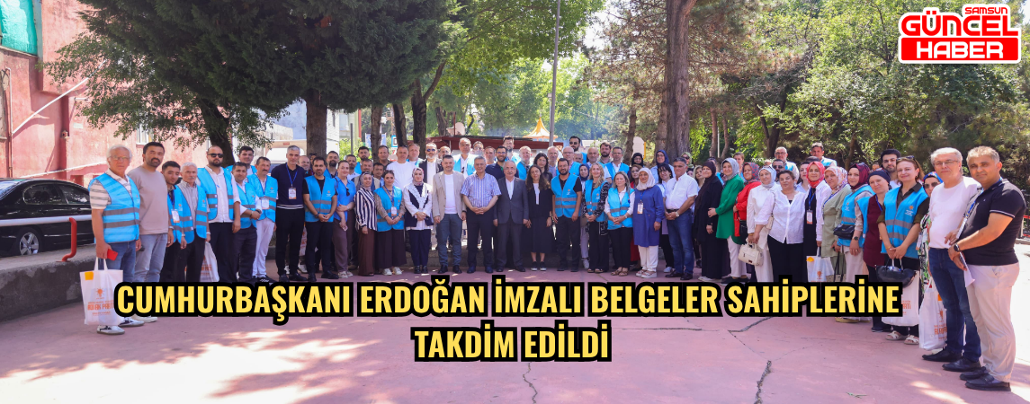 Cumhurbaşkanı Erdoğan İmzalı Belgeler Sahiplerine Takdim Edildi