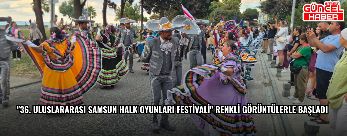 "36. Uluslararası Samsun Halk Oyunları Festivali" renkli görüntülerle başladı