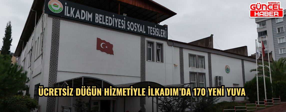 Ücretsiz Düğün Hizmetiyle İlkadım’da 170 Yeni Yuva