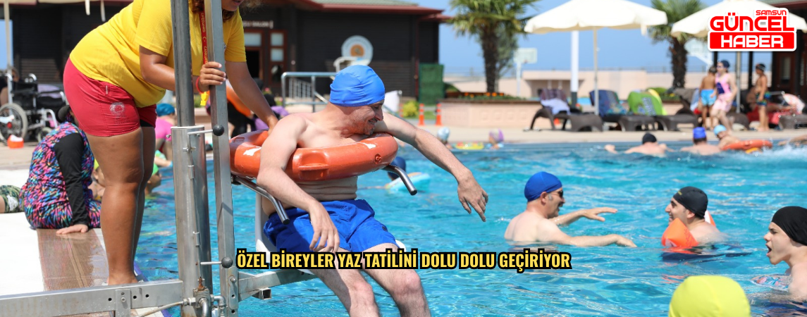 ÖZEL BİREYLER YAZ TATİLİNİ DOLU DOLU GEÇİRİYOR