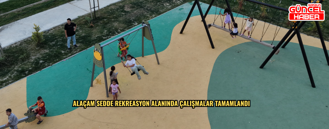 ALAÇAM SEDDE REKREASYON ALANINDA ÇALIŞMALAR TAMAMLANDI